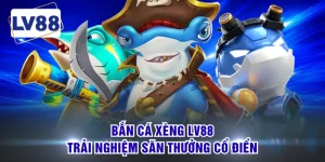Bắn Cá Xèng LV88 - Trải Nghiệm Săn Thưởng Cổ Điển 