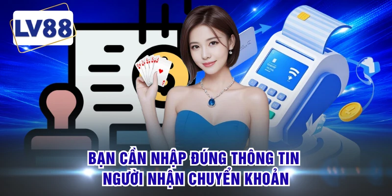 Bạn cần nhập đúng thông tin người nhận chuyển khoản