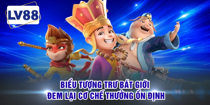 Biểu tượng Trư Bát Giới đem lại cơ chế thưởng ổn định