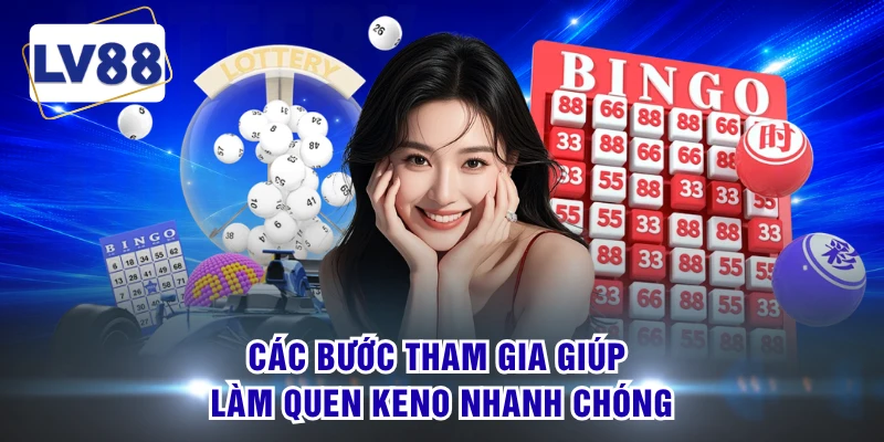 Các bước tham gia giúp làm quen keno nhanh chóng