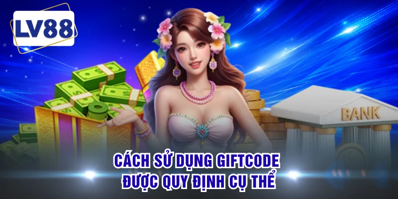 Cách sử dụng giftcode được quy định cụ thể