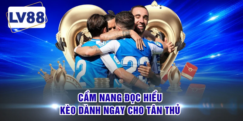 Cẩm nang đọc hiểu kèo dành ngay cho tân thủ 
