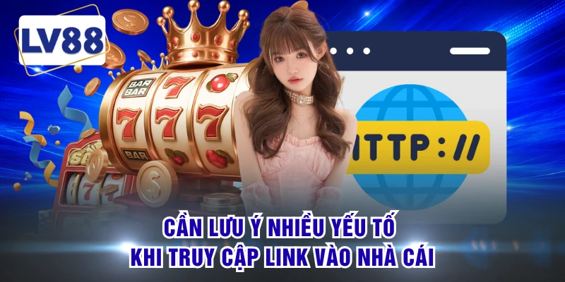 Cần lưu ý nhiều yếu tố khi truy cập link vào nhà cái