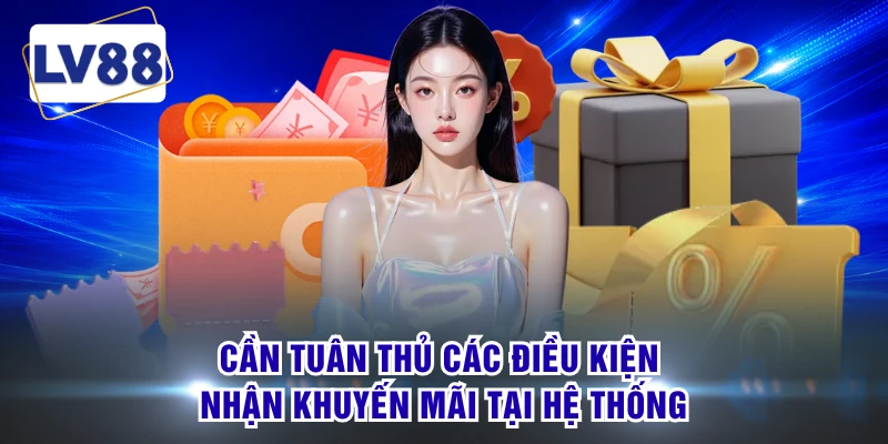 Cần tuân thủ các điều kiện nhận khuyến mãi tại hệ thống