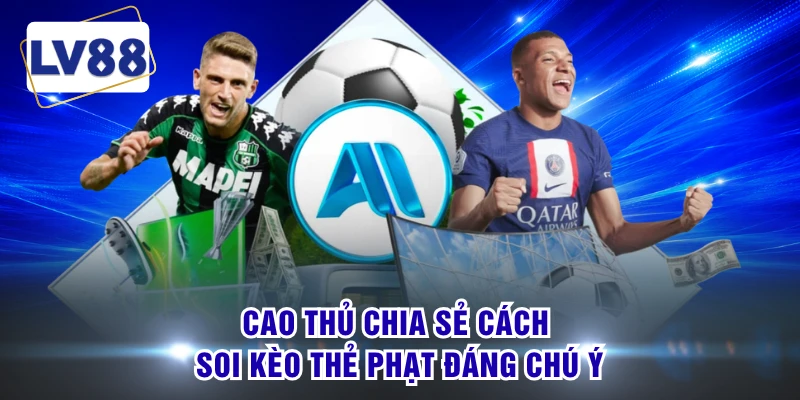 Cao thủ chia sẻ cách soi kèo thẻ phạt đáng chú ý 