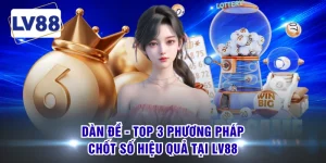 Dàn Đề - Top 3 Phương Pháp Chốt Số Hiệu Quả Tại LV88