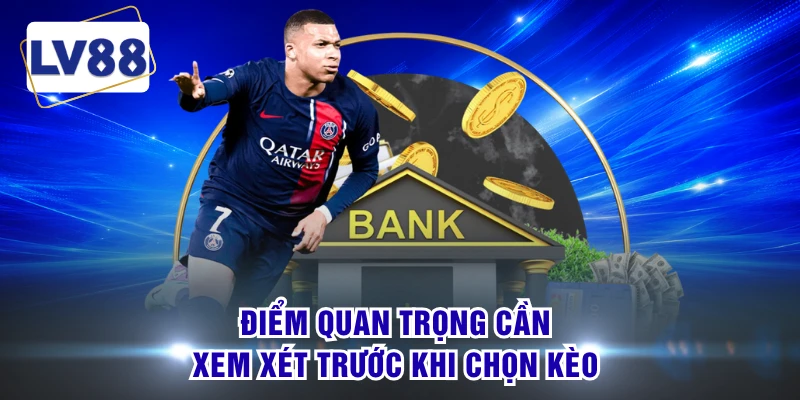 Điểm quan trọng cần xem xét trước khi chọn kèo 