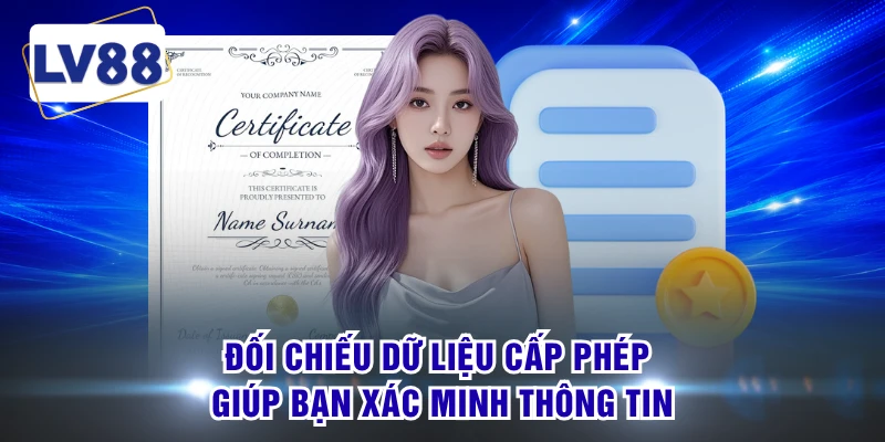 Đối chiếu dữ liệu cấp phép giúp bạn xác minh thông tin