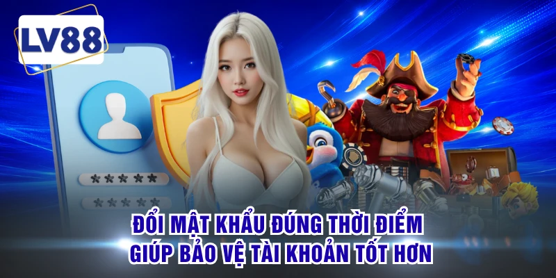 Đổi mật khẩu đúng thời điểm giúp bảo vệ tài khoản tốt hơn