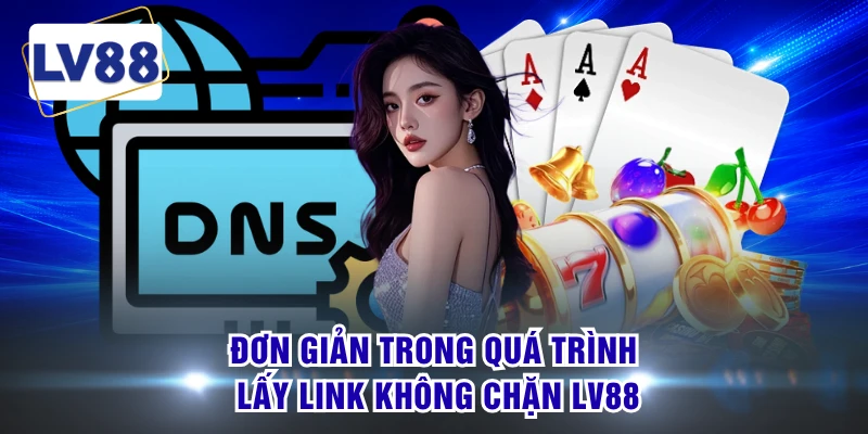 Đơn giản trong quá trình lấy link không chặn LV88