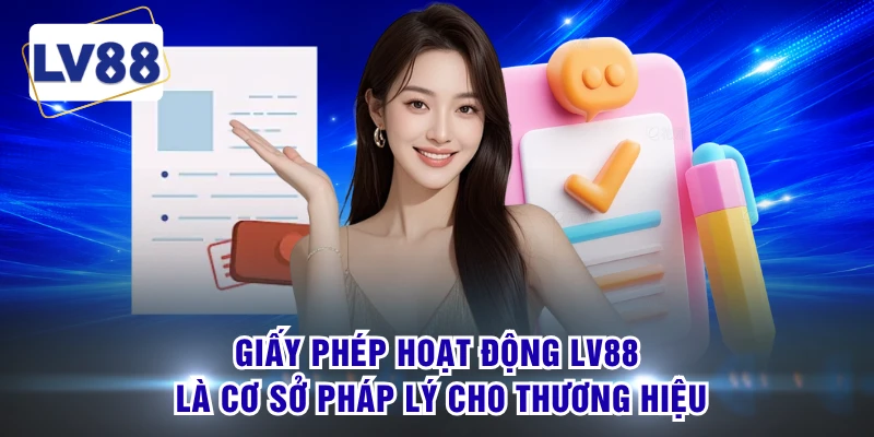 Giấy phép hoạt động LV88 là cơ sở pháp lý cho thương hiệu