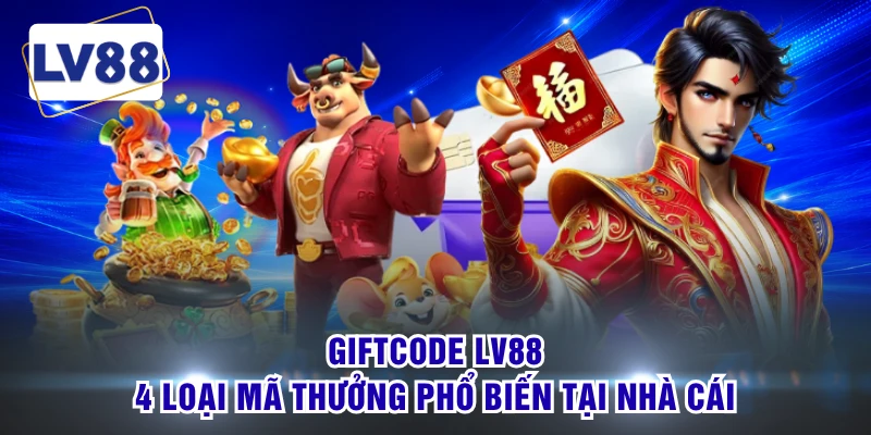 Giftcode LV88 - 4 Loại Mã Thưởng Phổ Biến Tại Nhà Cái