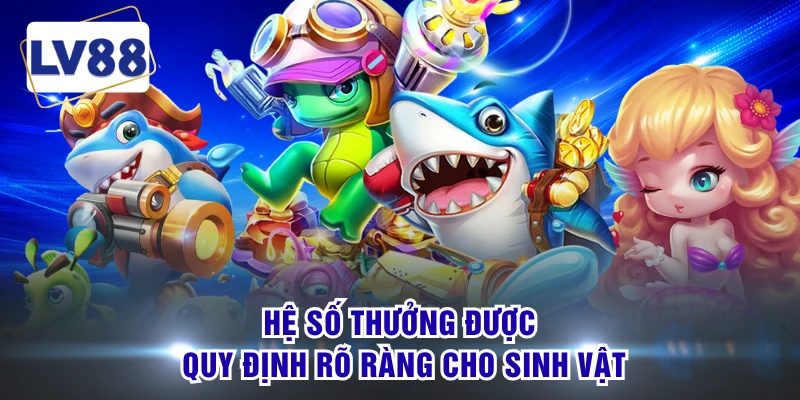 Hệ số thưởng được quy định rõ ràng cho sinh vật