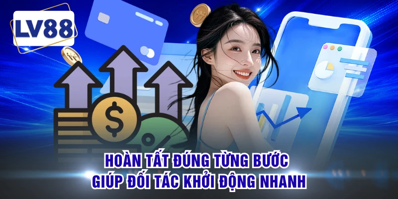 Hoàn tất đúng từng bước giúp đối tác khởi động nhanh