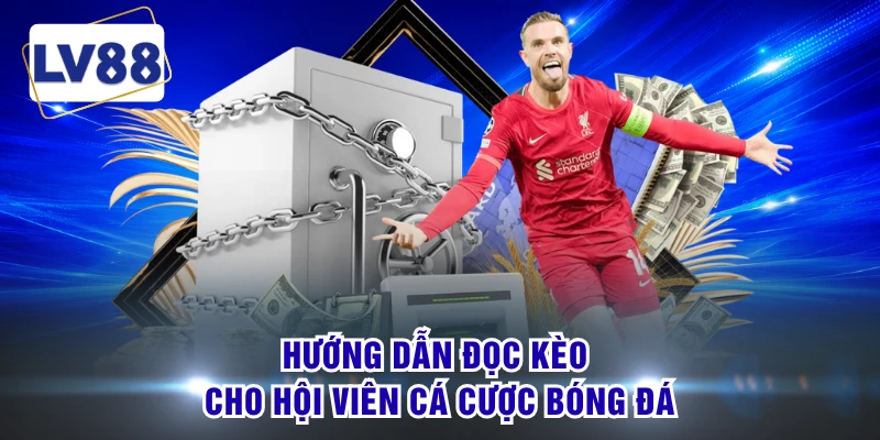 Hướng dẫn đọc kèo cho hội viên cá cược bóng đá
