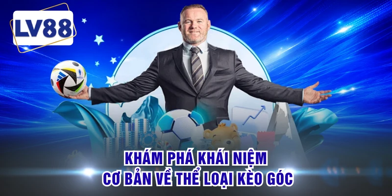 Khám phá khái niệm cơ bản về thể loại kèo góc
