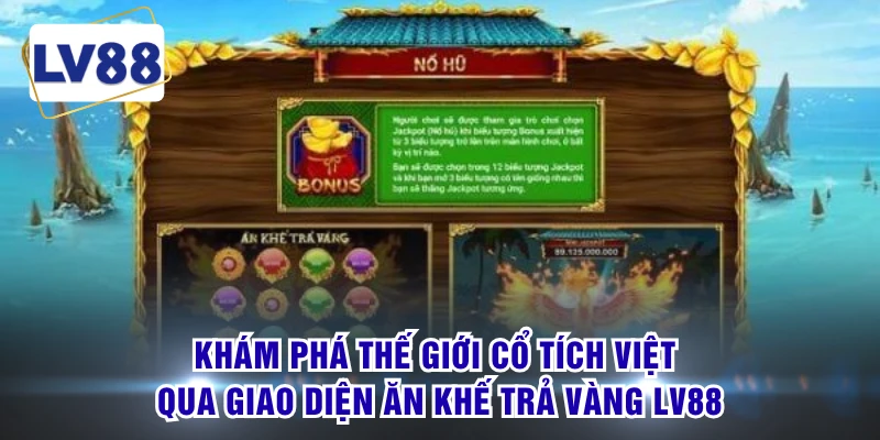 Khám phá thế giới cổ tích Việt qua giao diện Ăn Khế Trả Vàng LV88