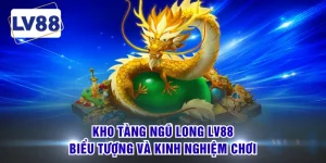 Kho Tàng Ngũ Long LV88 - Biểu Tượng Và Kinh Nghiệm Chơi
