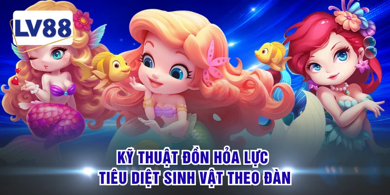 Kỹ thuật đồn hỏa lực tiêu diệt sinh vật theo đàn