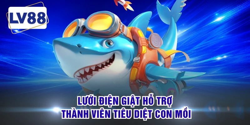 Lưới điện giật hỗ trợ thành viên tiêu diệt con mồi