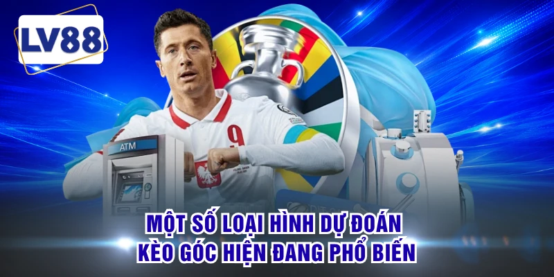 Một số loại hình dự đoán kèo góc hiện đang phổ biến