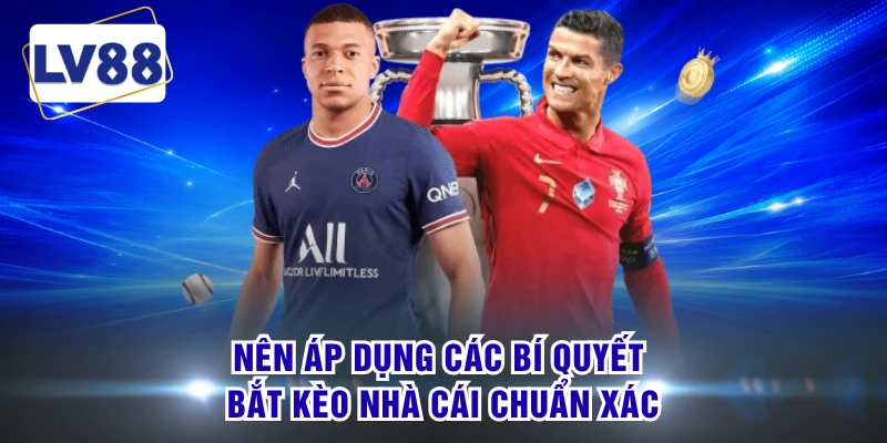 Nên áp dụng các bí quyết bắt kèo nhà cái chuẩn xác