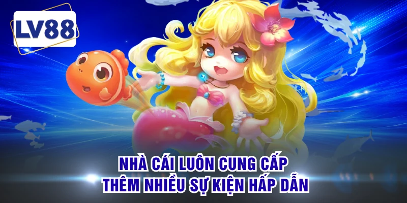 Nhà cái luôn cung cấp thêm nhiều sự kiện hấp dẫn 