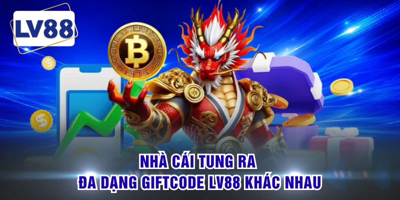 Nhà cái tung ra đa dạng giftcode LV88 khác nhau