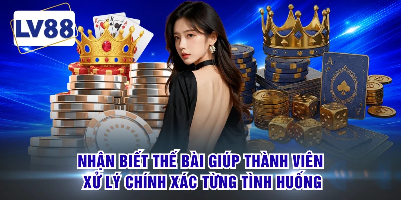 Nhận biết thế bài giúp thành viên xử lý chính xác từng tình huống