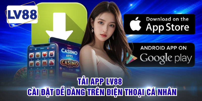 Tải App LV88 - Cài Đặt Dễ Dàng Trên Điện Thoại Cá Nhân