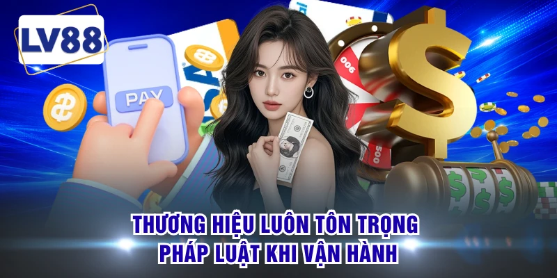 Thương hiệu luôn tôn trọng pháp luật khi vận hành