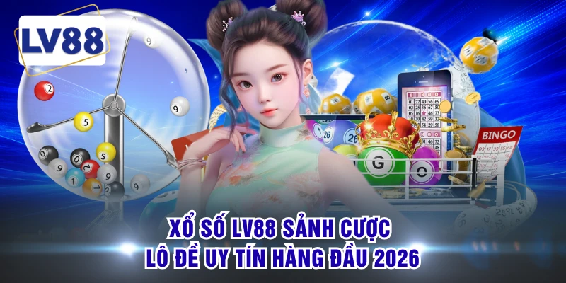 Xổ số LV88 sảnh cược lô đề uy tín hàng đầu 2026