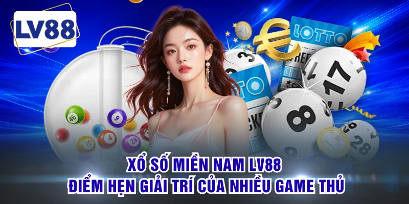 Xổ Số Miền Nam LV88 - Điểm Hẹn Giải Trí Của Nhiều Game Thủ