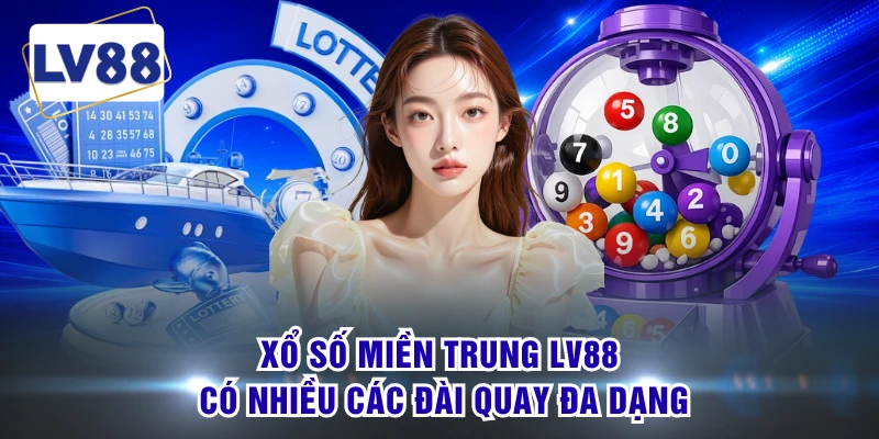 Xổ số miền trung LV88 có nhiều các đài quay đa dạng