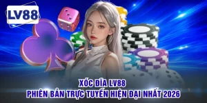 Xóc Đĩa LV88 - Phiên Bản Trực Tuyến Hiện Đại Nhất 2026