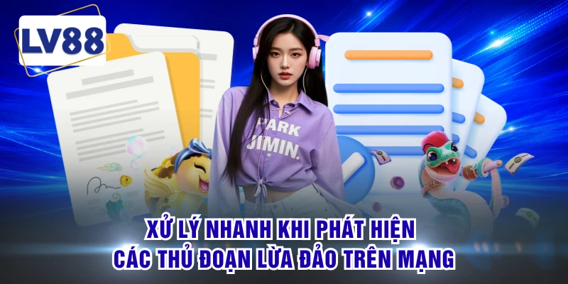 Xử lý nhanh khi phát hiện các thủ đoạn lừa đảo trên mạng